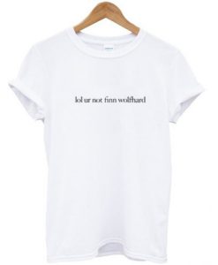 Lol ur not finn wolfhard T-shirt