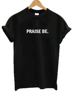 Praise Be T-shirt