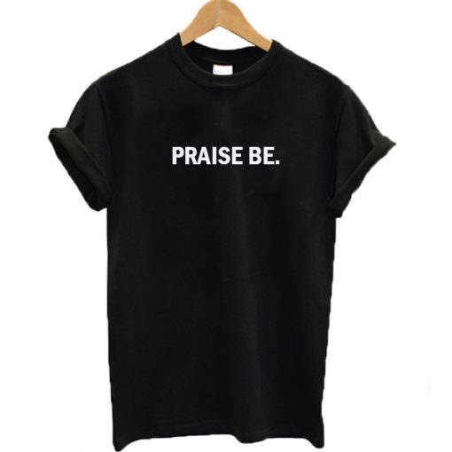 Praise Be T-shirt