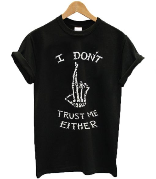 I Don't Trust Me Either Skeleton T-shirt