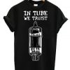 In Tube We Trust T-shirt