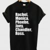 Rachel Monica Phoebe Joey Chandler Ross T-shirt
