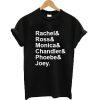 Rachel Ross Monica Chandler Phoebe Joey T-shirt