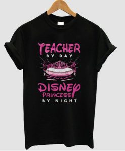 Teacher by day Disney princess by night t-shirt