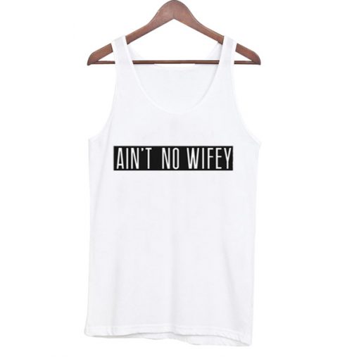 Ain't No Wifey Tank Top
