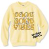 Good good vibes Sweatshirt