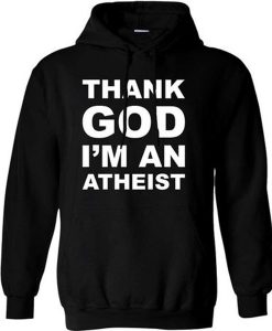 Thank God I'm an Atheist Hoodie