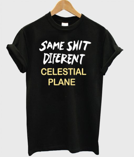 Same shit different celestial plane T-shirt