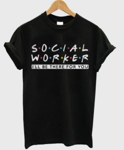 Social Worker Friends Style T-Shirt