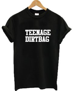 Teenage Dirtbag T-shirt