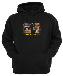 The Eyes Chico, They Never Lie Hoodie