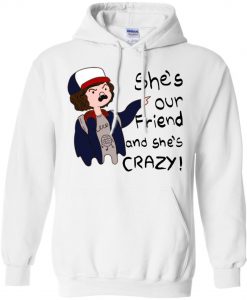 Stranger Things Dustin She's our friend and she's crazy Hoodie