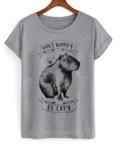 Don't worry be capy t-shirt