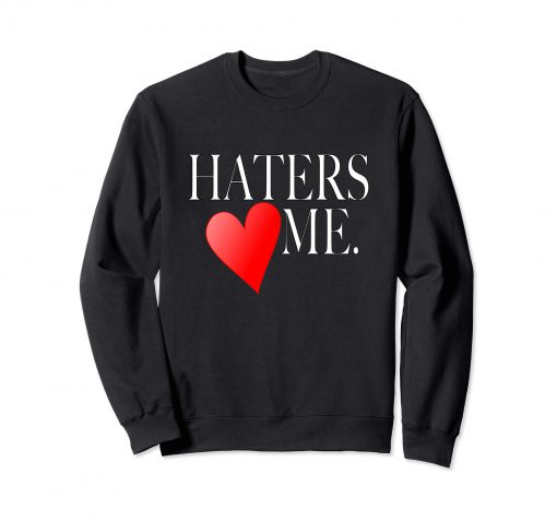 Haters Love Me Sweatshirt