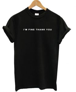 I'm Fine Thank You T-shirt-1
