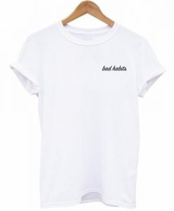 Bad Habits Tshirt