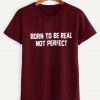 Born to be real slogan t-shirt