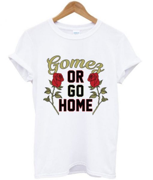 Gomez or Go Home Unisex T-shirt
