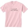 If God Exists She's Weeping T-shirt