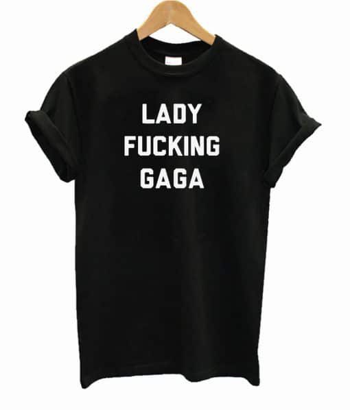 Lady Fucking Gaga T-Shirt