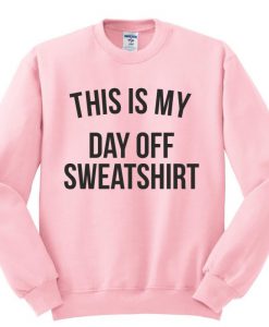 This Is My Day Off Sweatshirt