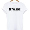 Tryna Hike T-shirt