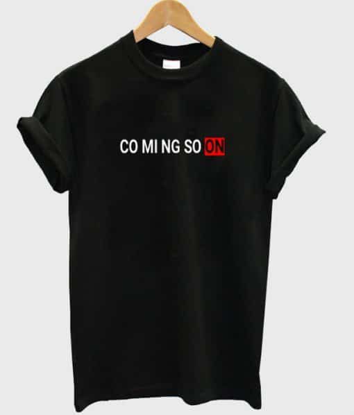 Coming Soon T-shirt