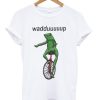 Dat Boi Wadduuuuup T-shirt