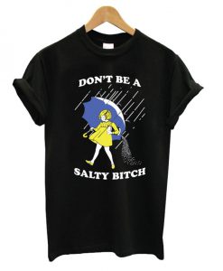 Don't Be a Salty Bitch T-shirt
