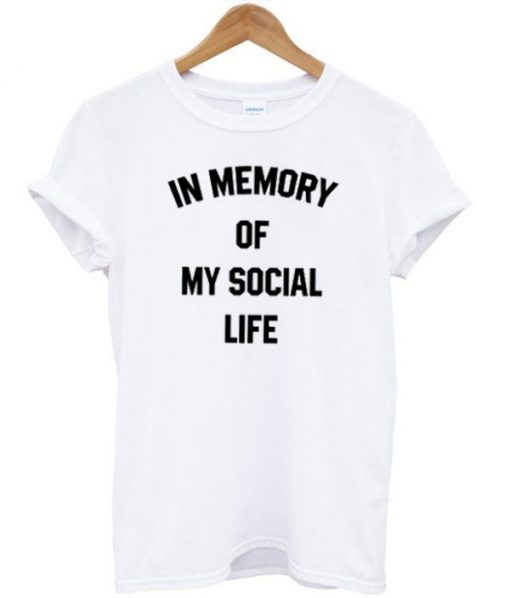 In Memory of My Social Life Unisex T-shirt