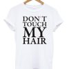 Don't Touch My Hair T-shirt
