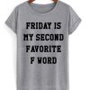 Friday Is My Second Favorite F Word T-shirt