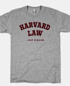Harvard Law Just Kidding Unisex Tshirt