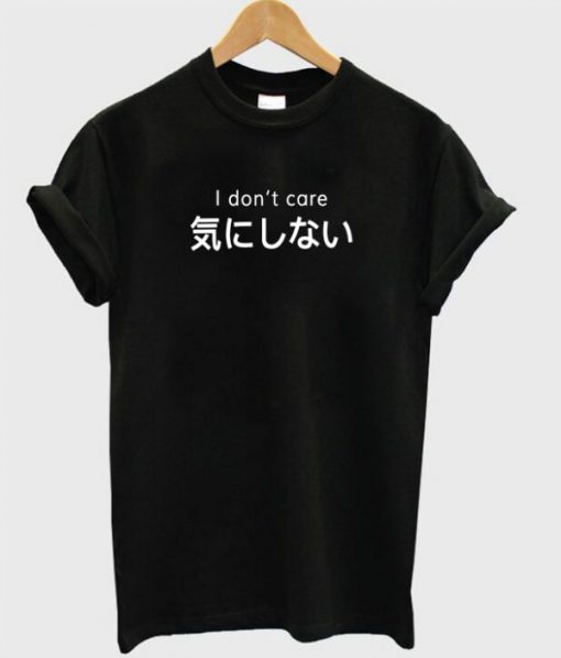 I Don't Care Japanese Kanji T-shirt