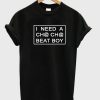 I Need A Cha-Cha Beat Boy T-shirt