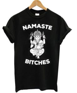 Namaste Bitches Graphic T-shirt