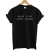 Black Is My Happy Colour T-shirt