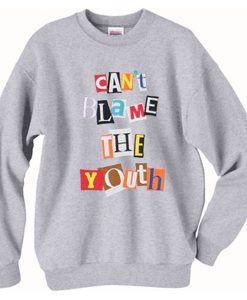 Can't Blame The Youth Sweatshirt