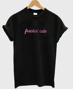 Freakin’ Cute T-shirt