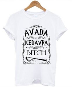 Avada Kedavra Bitch T-shirt