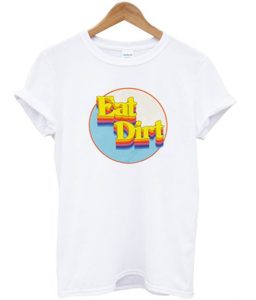 Eat Dirt T Shirt