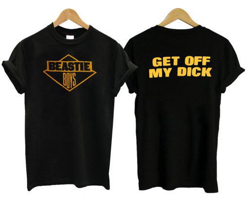 Get Off My Dick Beastie Boys T Shirt
