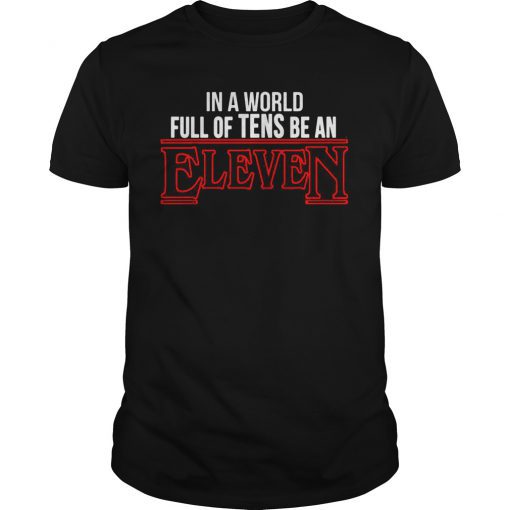 In a world full of tens be an Eleven Stranger Things T shirt