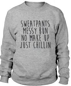 Sweatpants Messy Bun No Make-Up Just Chillin Crewneck Sweatshirt