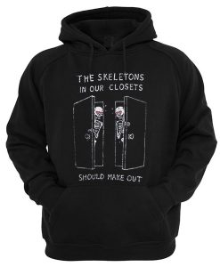 The Skeletons In Our Closets Should Make Out Hoodie