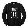 I Don't Care Sweatshirt