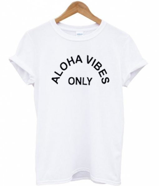 Aloha Vibes Only T Shirt