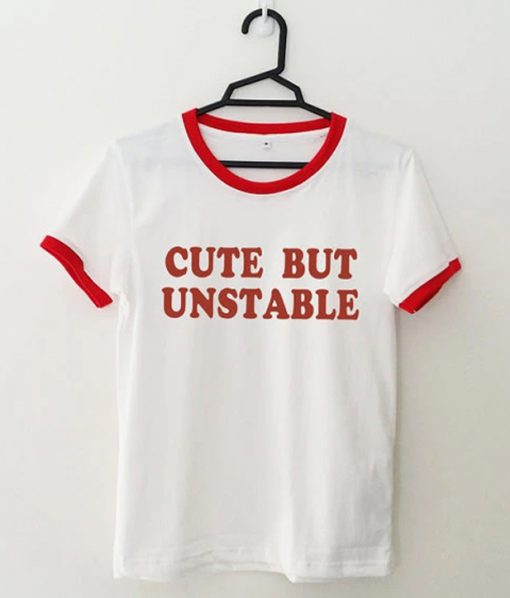 Cute But Unstable Ringer T Shirt