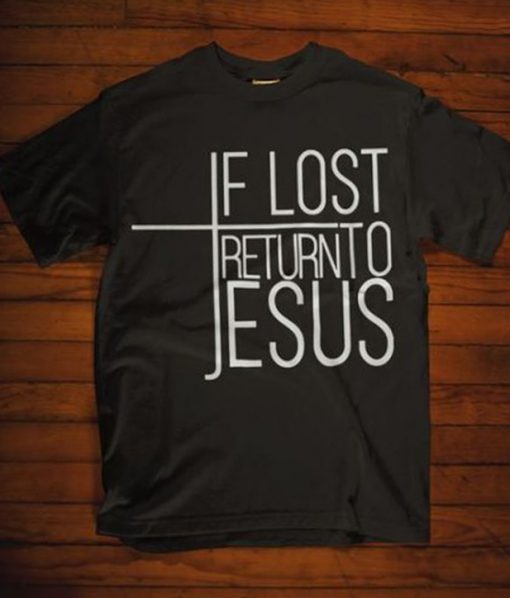 If Lost Return To Jesus T-Shirt