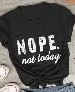Nope Not Today Tee